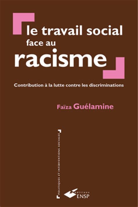 Le travail social face au racisme: Contribution à la lutte contre les discriminations
